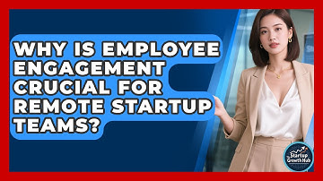 Why Is Employee Engagement Crucial For Remote Startup Teams? - The Startup Growth Hub