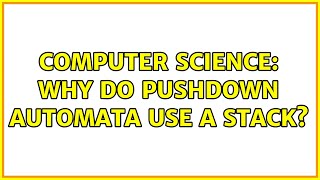 Computer Science: Why do pushdown automata use a stack (3 Solutions!!)