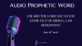 Lana Vawser: I HEARD THE LORD SAY ‘AS YOU COME OUT OF HIDING, I AM REDEFINING’ June 15, 2026