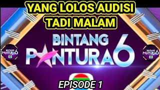 YANG LOLOS AUDISI BINTANG PANTURA 6 TADI MALAM EPISODE 1