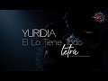 YURIDIA - * ÉL LO TIENE TODO * / 🎵 Letra - Lyrics / HD