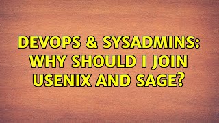 DevOps & SysAdmins: Why should I join USENIX and SAGE?