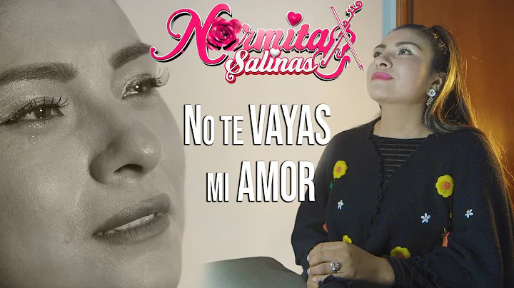 Normita Salinas NO TE VAYAS MI AMOR  Videoclip Ofi...