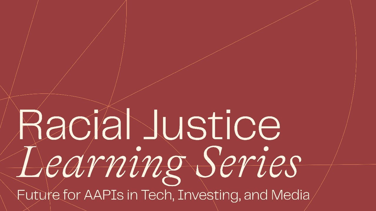 Racial Justice Learning Series: ‍Future for AAPIs in Tech, Investing ...