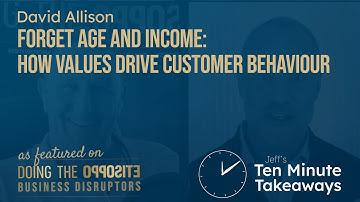 David Allison – Forget Age and Income: How Values Drive Customer Behaviour
