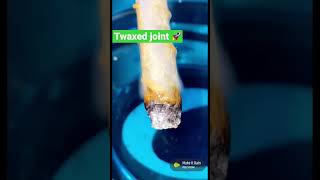 Twaxed Joint