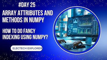 Numpy arrays | NumPy array attributes & Methods | Fancy Indexing | Distributions Functions | Day 25