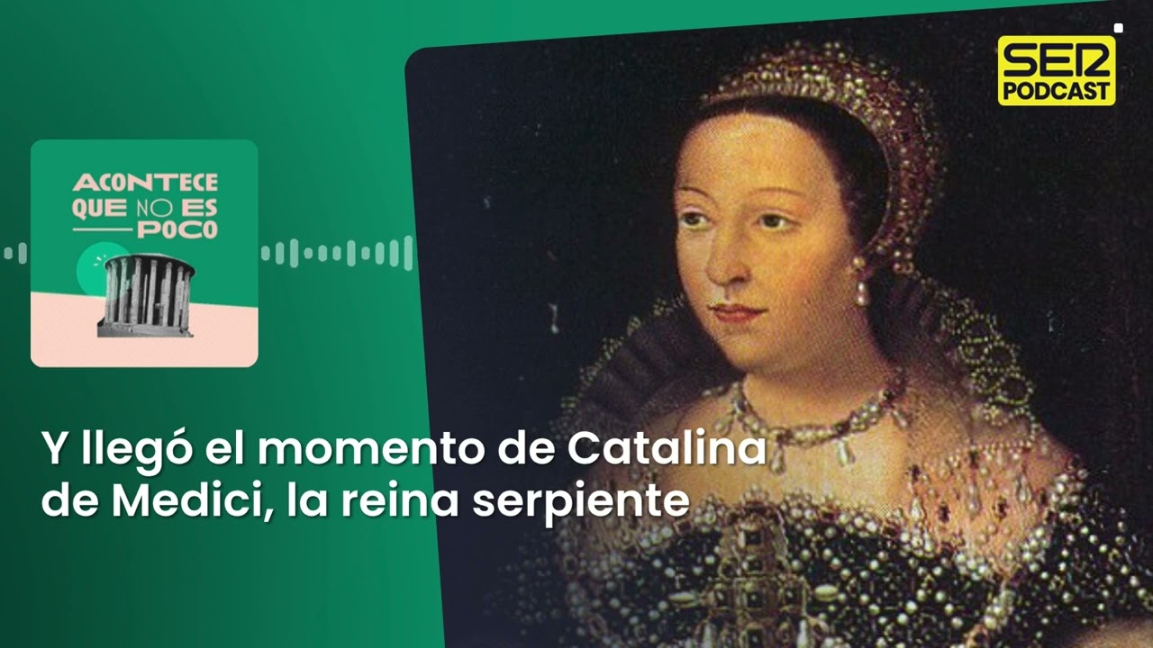 Acontece | Y llegó el momento de Catalina de Medici, la reina serpiente