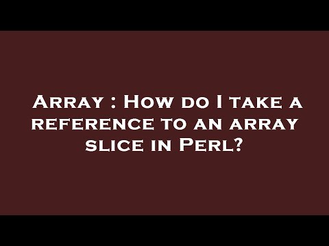 Array : How do I take a reference to an array slice in Perl?