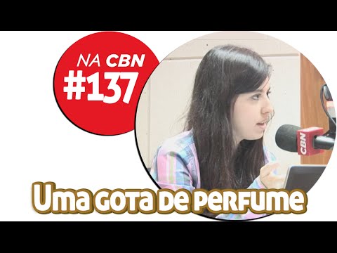 ●137 Uma gota de perfume | CBN 20/11/14