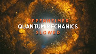 Oppenheimer - Quantum Mechanics (Slowed + Reverb)