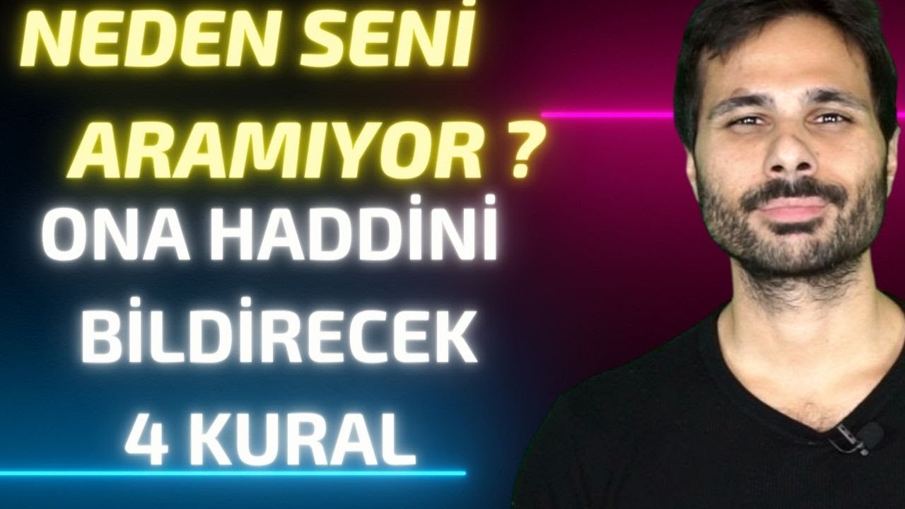 NEDEN ARAMIYOR ? O'NUN SENİ ARAMASINI İSTİYORSAN - 4 KURAL !