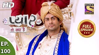 Yeh Pyaar Nahi Toh Kya Hai - Ep 100 - Full Episode - 3rd August, 2018