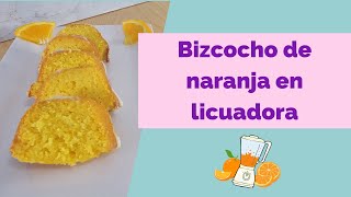 Bizcocho de naranja fácil y rápido en licuadora