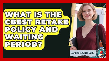 What Is The CBEST Retake Policy And Waiting Period? - Aspiring Teacher Guide