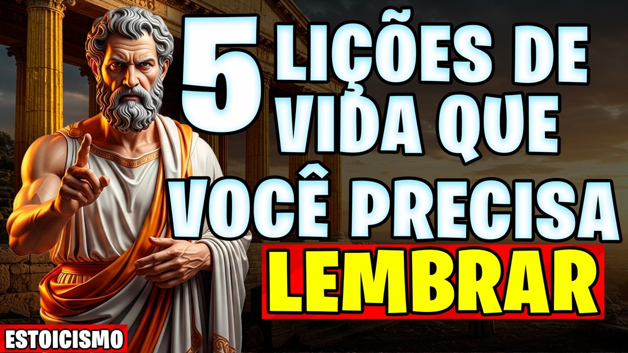 5 Lições de Vida que Você Precisa Lembrar (Antes que Seja Tarde) | Estoicismo