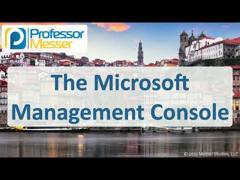 The Microsoft Management Console - CompTIA A+ 220-1102 - 1.3