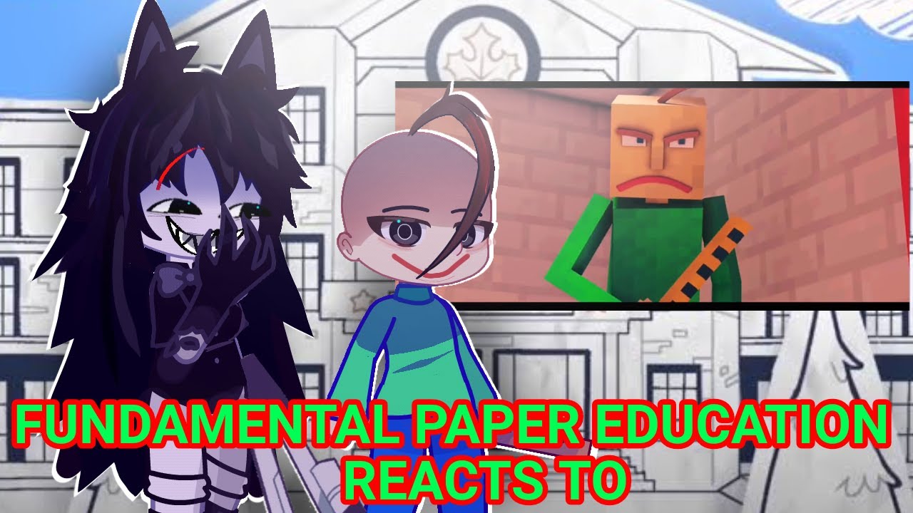 Fundamental Paper Education Reacts To Baldi Basics | Basic In Behavior | Ships | Gacha Club