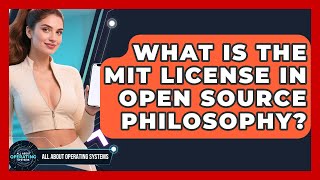 What Is The MIT License In Open Source Philosophy? - All About Operating Systems
