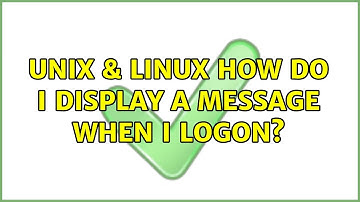 Unix & Linux: How do I display a message when I logon? (2 Solutions!!)