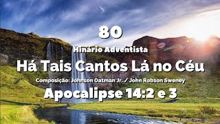 080 - Há Tais Cantos Lá no Céu - Hinário IASD Antigo