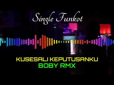KU SESALI KEPUTUSAN KU BOBY RMX SINGLE FUNKOT