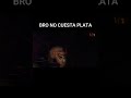 Bro No Cuesta Plata
