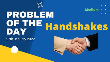 Handshakes | Problem of the Day | 27th Jan 2022 | Let