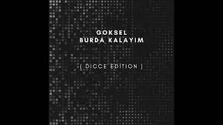 Goksel - Burada Kalayim ( Dicce Edition ) Resimi