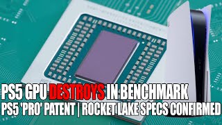 Playstation 5 GPU Destroys In Benchmark | PS5 'Pro' Patent | Rocket Lake Specs Confirmed