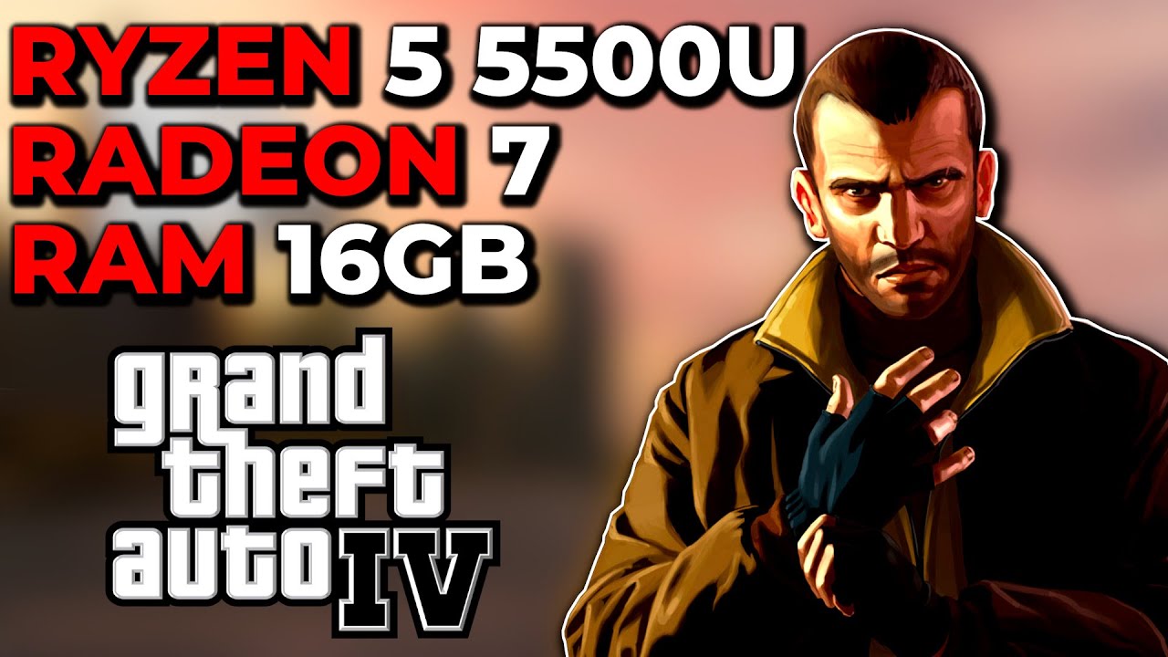 grand-theft-auto-4-ryzen-5-5500u-radeon-7-graphics-16gb-dual-channel