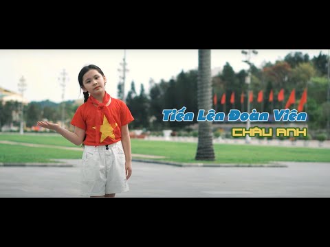 Video Tiến lên Đoàn Viên | Châu Anh Official - youtube