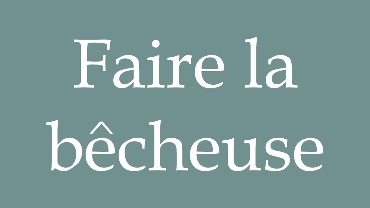 How to Pronounce ''Faire la bêcheuse'' (To dig) Correctly in French