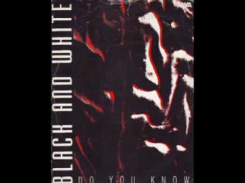 Watch Black and White - Do You Know on YouTube Watch Black and White - Do You Know on YouTube
