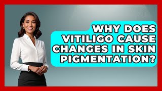 Why Does Vitiligo Cause Changes In Skin Pigmentation? - All About Anatomy Answers