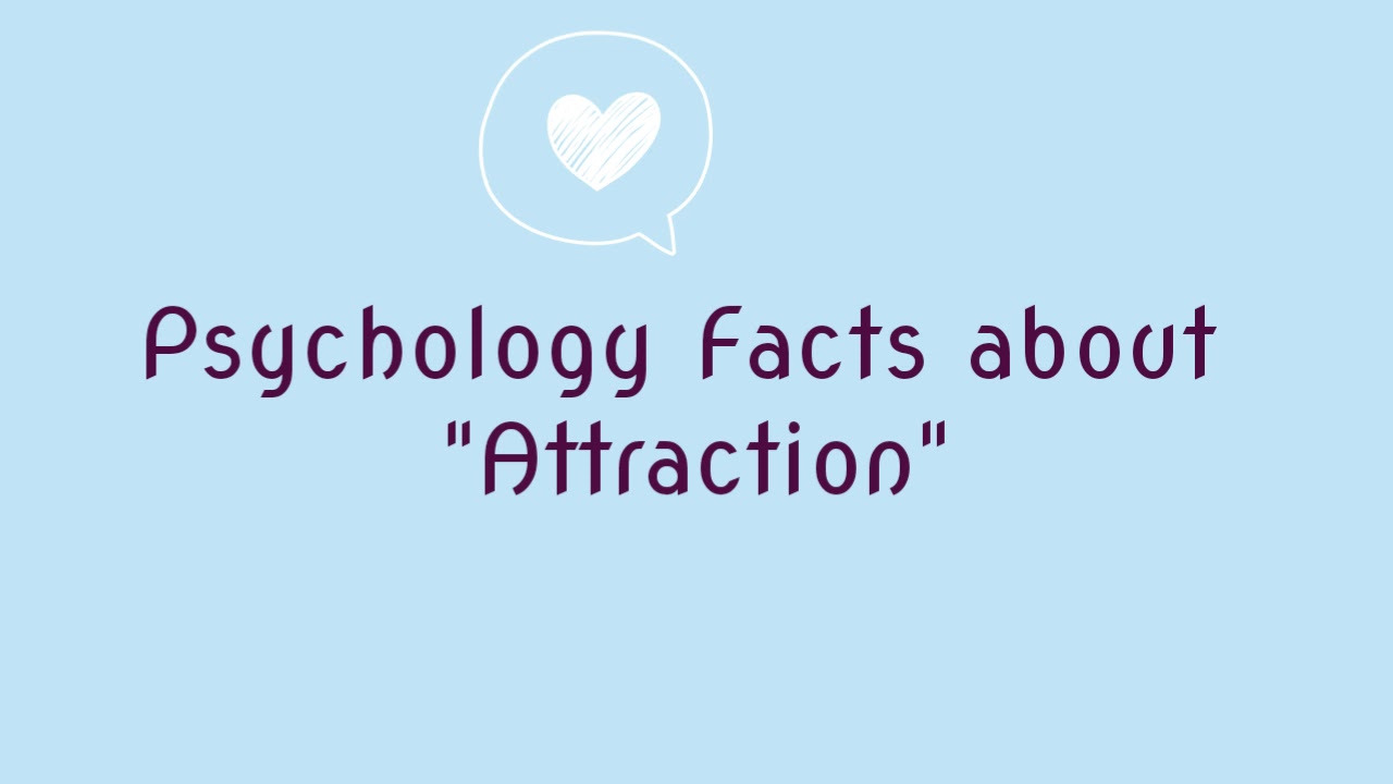 10 Psychology Facts about "ATTRACTION" YouTube