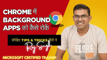 Stop Background Apps in Chrome – Save Battery & Speed Up! | Raj Singh Microsoft Certified Trainer