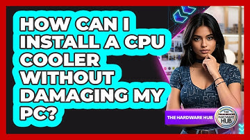 How Can I Install A CPU Cooler Without Damaging My PC? - The Hardware Hub