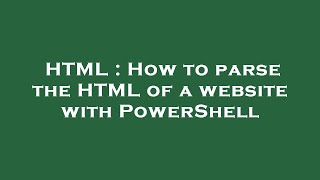 HTML : How to parse the HTML of a website with PowerShell