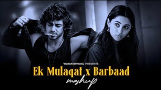 Ek Mulaqat X Barbaad Mashup | Jubin Nautiyal X Arijit Singh | Emotional Chillout | Vivaan  