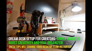 Creating the Dream Desk Setup for Creators: Simple Hacks to Boost Creativity and Stay Organized!