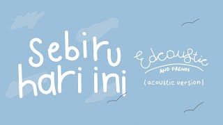 EDCOUSTIC and Friends (Nino&Langen) - Sebiru Hari Ini (Acoustic Version)