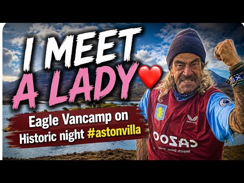 I MEET A LADY 🥰❤️?? Isle hop to South Uist Epic Eagle Vancamp & A Night of History #astonvilla RV 
