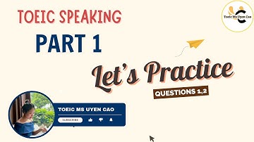 Luyện tập Toeic Speaking Part 1 (Questions 1,2)- Phần 1