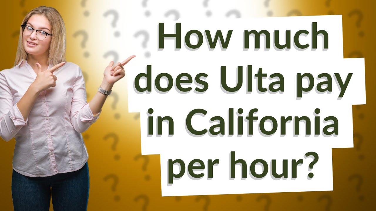how-much-does-ulta-pay-in-california-per-hour-youtube