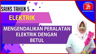 SAINS TAHUN 5 : MENGENDALIKAN PERALATAN ELEKTRIK DENGAN BETUL
