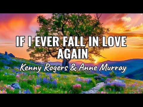 If I Ever Fall In Love Again - Kenny Rogers \u0026 Anne Murray | lyrics