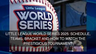 Little League World Series 2025: Schedule teams bracket and how to watch the prestigious tournament