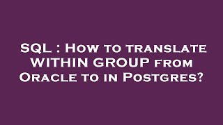 SQL : How to translate WITHIN GROUP from Oracle to in Postgres?