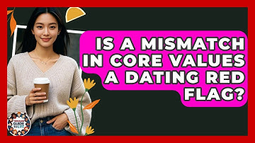 Is A MISMATCH In CORE VALUES A Dating Red Flag? - Teenager Guide to Life
